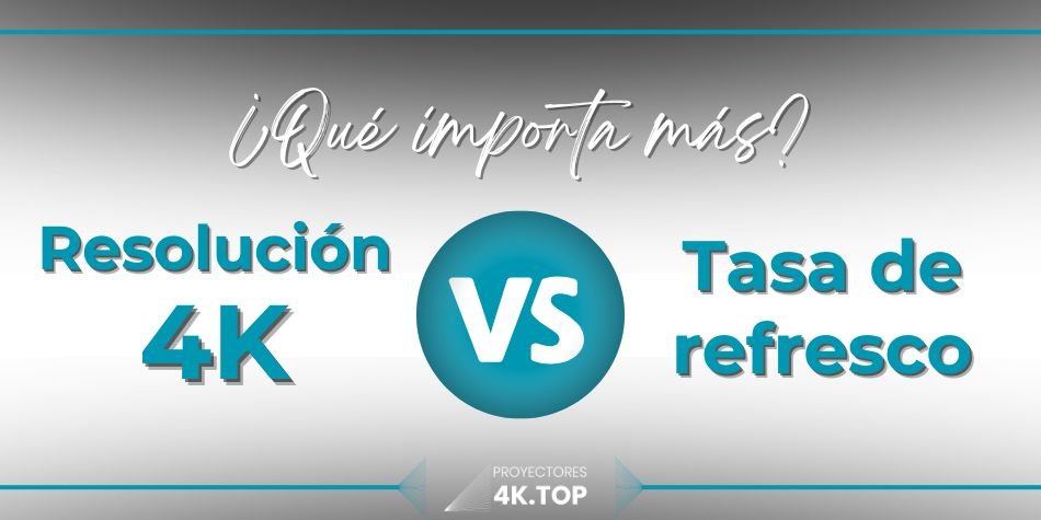 Resolución 4K vs Tasa de Refresco